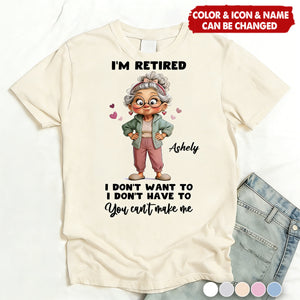 Happy Retired Woman I Don't Want To Don't Have To Whimsical Style - Personalized Shirt - Funny Retirement Gift, Gift For Grandma, Mom