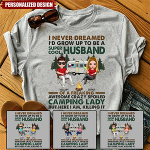 I Never Dreamed I'd Grow Up To Be A Super Cool Husband Camping - Personalized T Shirt - Gift For Couples, Campers, Family