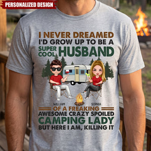I Never Dreamed I'd Grow Up To Be A Super Cool Husband Camping - Personalized T Shirt - Gift For Couples, Campers, Family