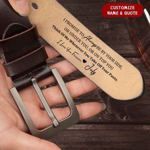 I Promise To Always Be By Your Side Sexy Naughty - Personalized Engraved Leather Belt
