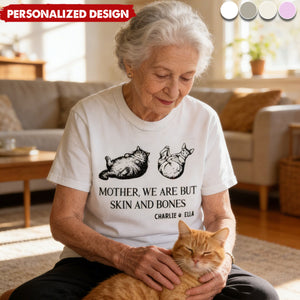 Mother, I Am But Skin And Bones - Personalized T-Shirt