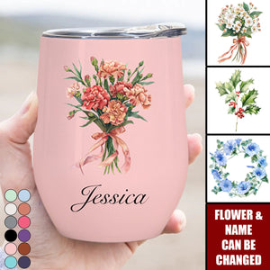 Custom Birth Flower & Name For Her, Wife, Daughter, Sister - Personalized Wine Tumbler