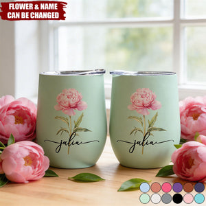 Custom Birth Flower & Name For Her, Wife, Daughter, Sister - Personalized Wine Tumbler