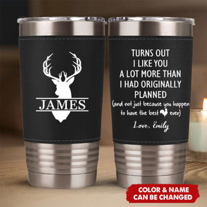 Turns Out I Like You A Lot More - Fun Gift For Him - Personalized Leather Wrapped Tumbler