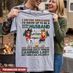 I Never Dreamed I'd Grow Up To Be A Super Cool Husband Camping -  Personalized T Shirt - Gift For Couples, Campers, Family