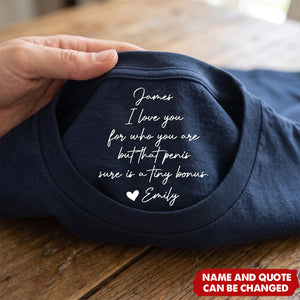 I Love You For Who You Are But That Sure Is A Huge Bonus - Hidden Spicy Message For Him - Personalized Shirt